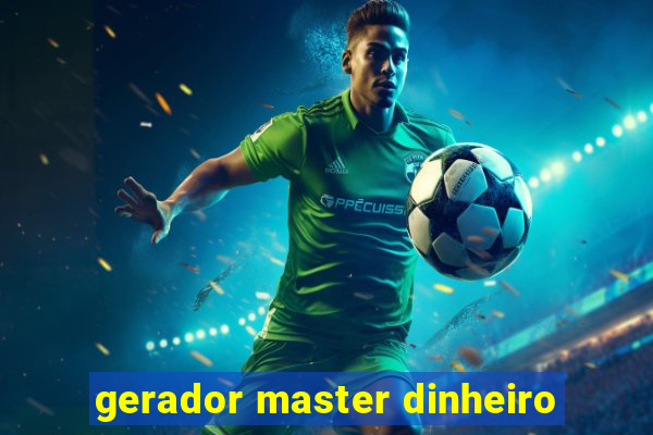 gerador master dinheiro